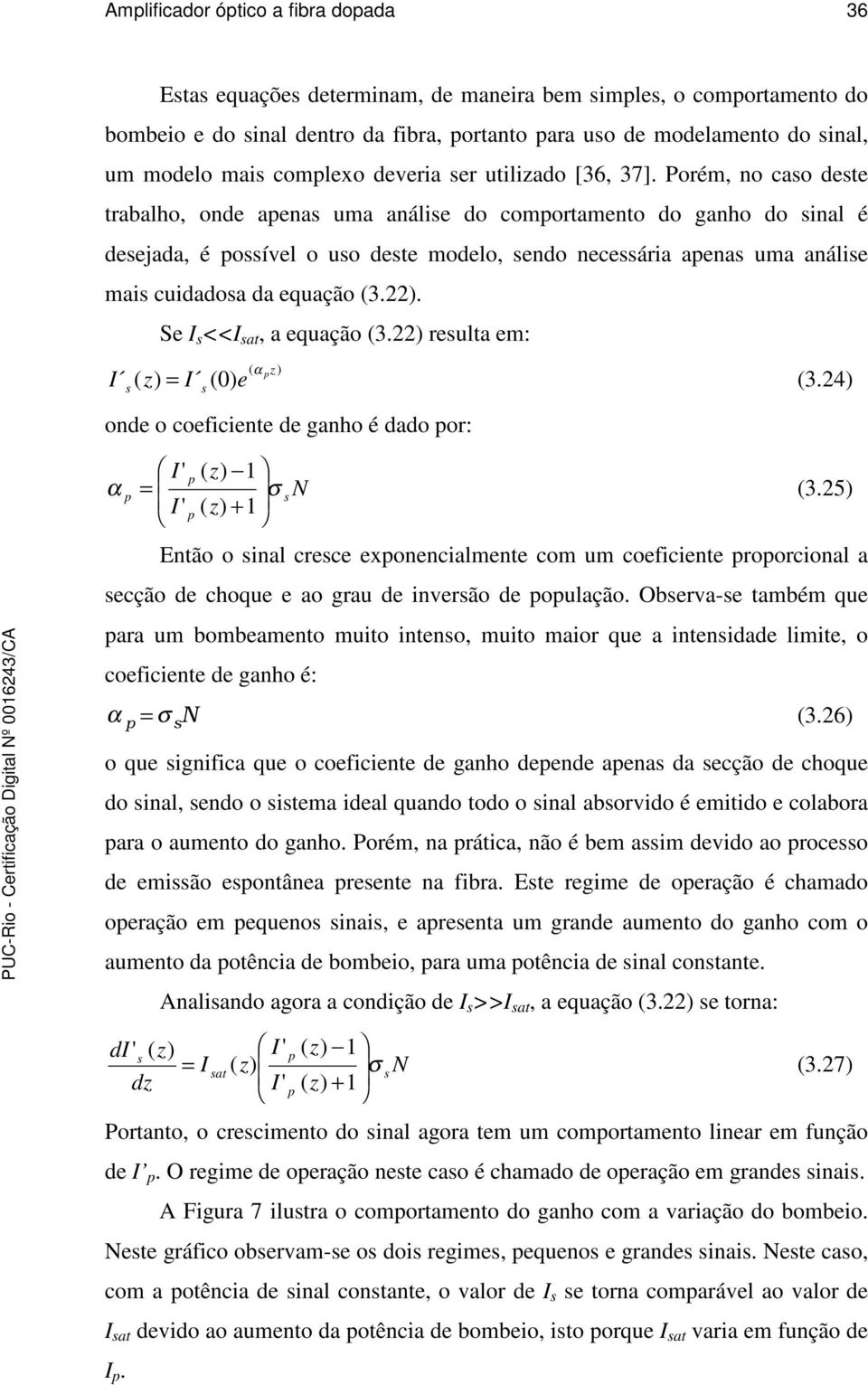 Porém, no cao dete trabalho, onde aena uma análie do comortamento do ganho do inal é deejada, é oível o uo dete modelo, endo neceária aena uma análie mai cuidadoa da equação 3.).