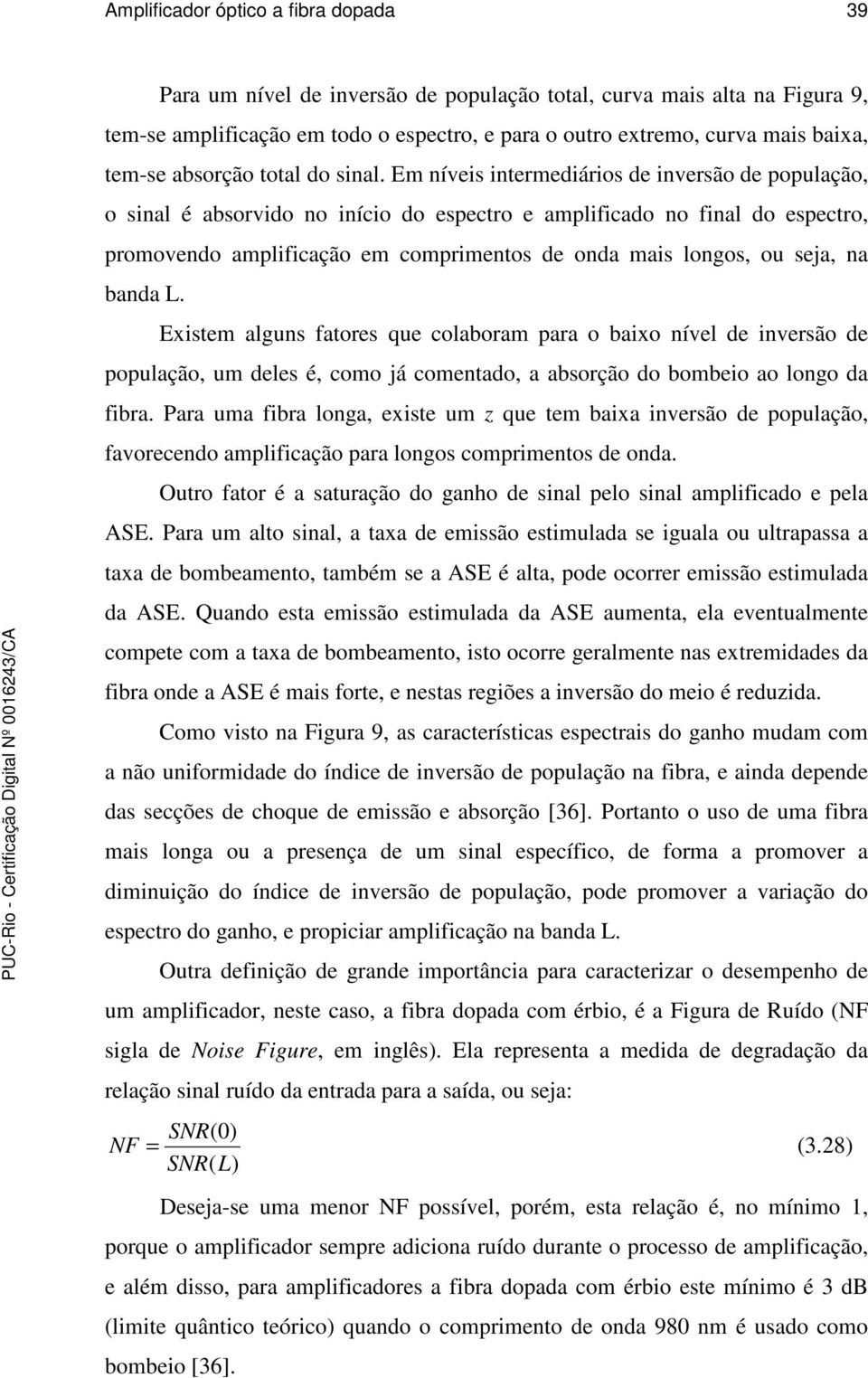 Em nívei intermediário de inverão de oulação, o inal é aborvido no início do eectro e amlificado no final do eectro, romovendo amlificação em comrimento de onda mai longo, ou eja, na banda L.