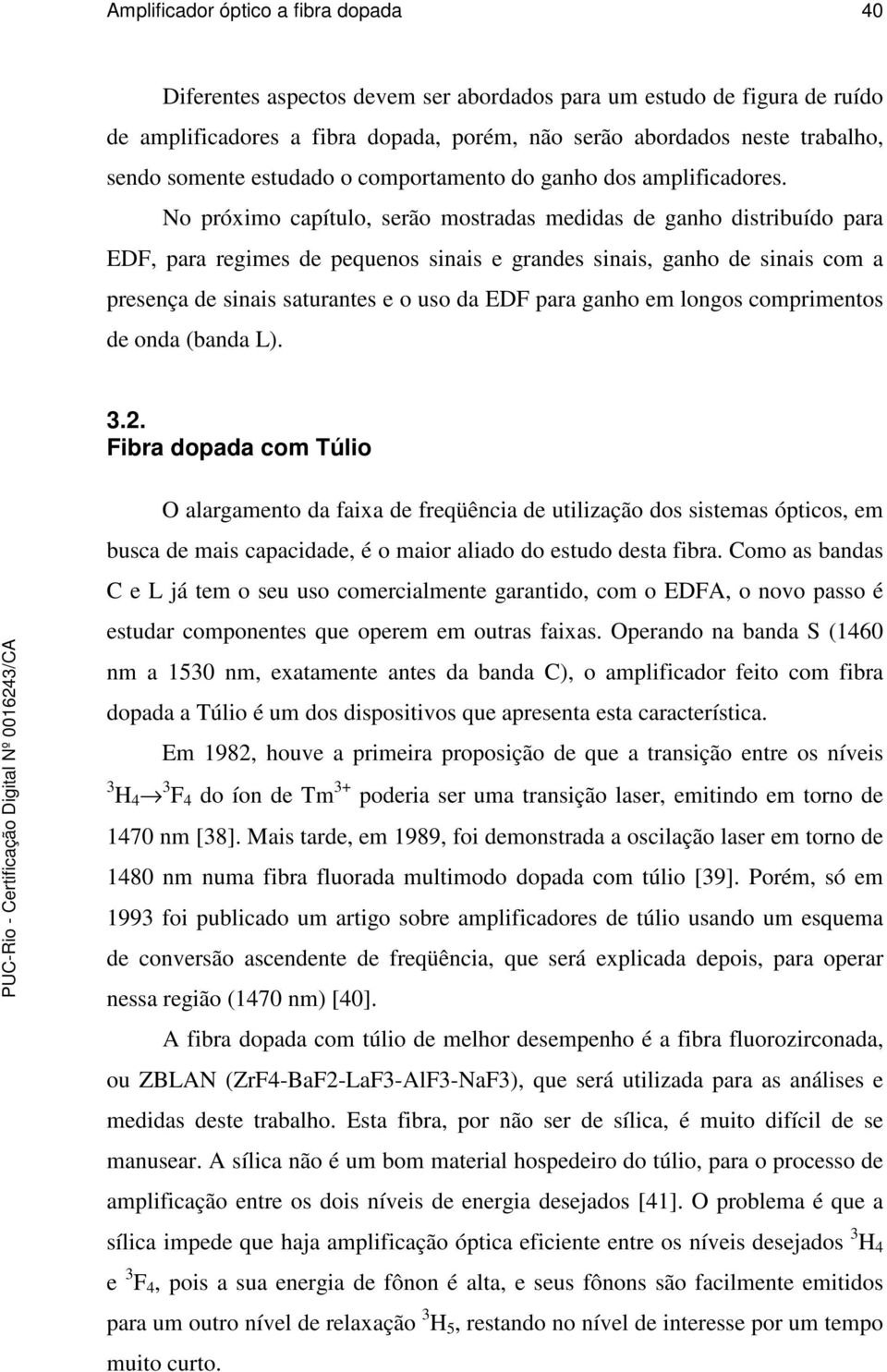 o róximo caítulo, erão motrada medida de ganho ditribuído ara EDF, ara regime de equeno inai e grande inai, ganho de inai com a reença de inai aturante e o uo da EDF ara ganho em longo comrimento de