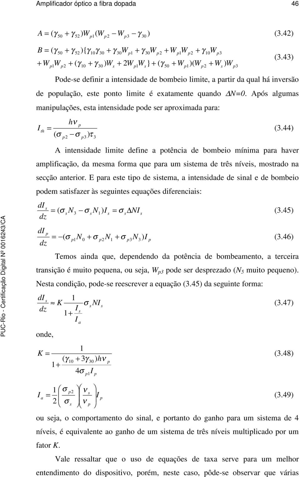 ) τ 3) 3 A intenidade limite define a otência de bombeio mínima ara haver amlificação, da mema forma que ara um itema de trê nívei, motrado na ecção anterior.