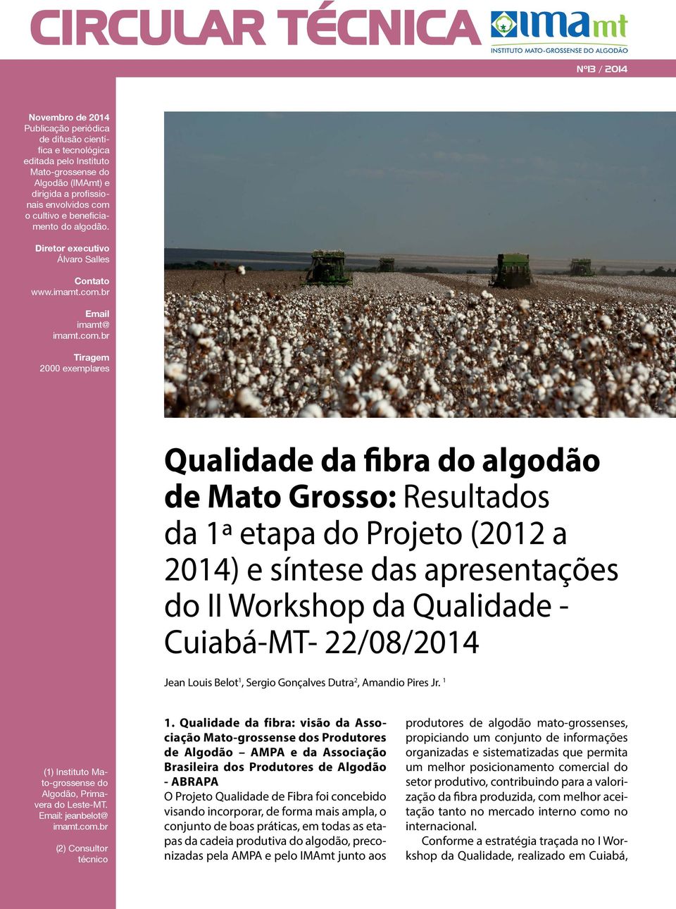 Resultados da 1ª etapa do Projeto (2012 a 2014) e síntese das apresentações do II Workshop da Qualidade - Cuiabá-MT- 22/08/2014 Jean Louis Belot 1, Sergio Gonçalves Dutra 2, Amandio Pires Jr.