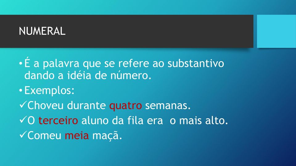 Exemplos: Choveu durante quatro semanas.