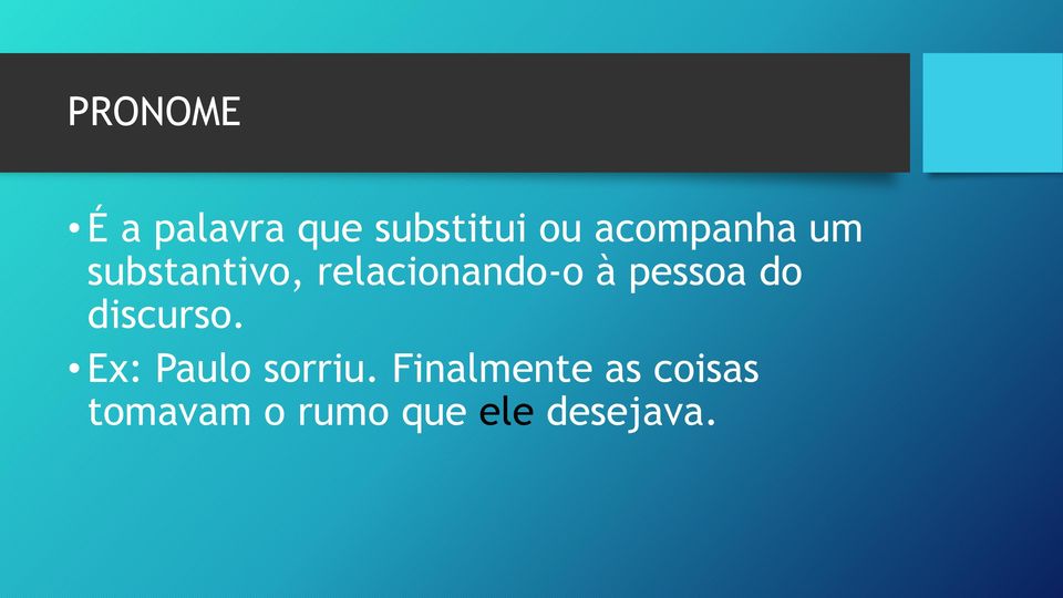 pessoa do discurso. Ex: Paulo sorriu.