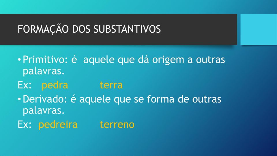 Ex: pedra terra Derivado: é aquele que se