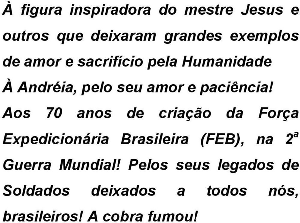 Aos 70 anos de criação da Força Expedicionária Brasileira (FEB), na 2 a Guerra