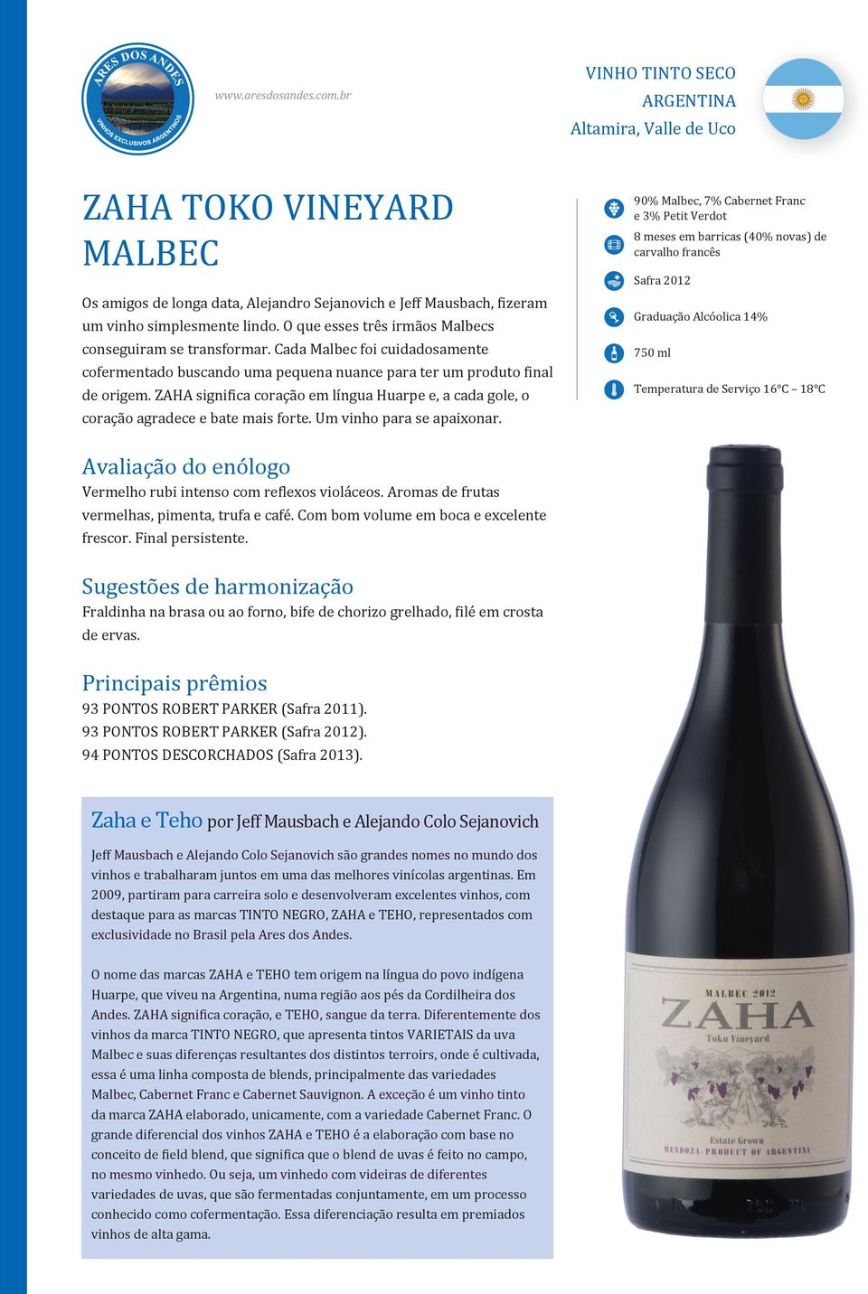 ZAHA signi ica coração em língua Huarpe e, a cada gole, o coração agradece e bate mais forte. Um vinho para se apaixonar.