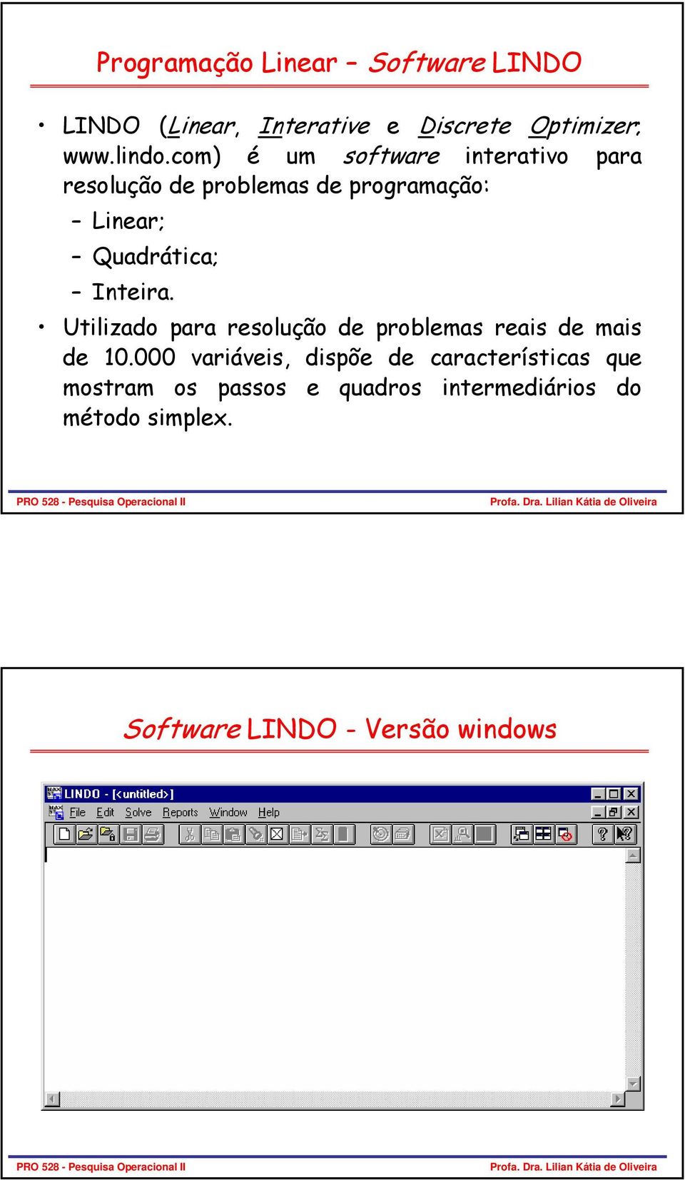 Inteira. Utilizado para resolução de problemas reais de mais de 10.