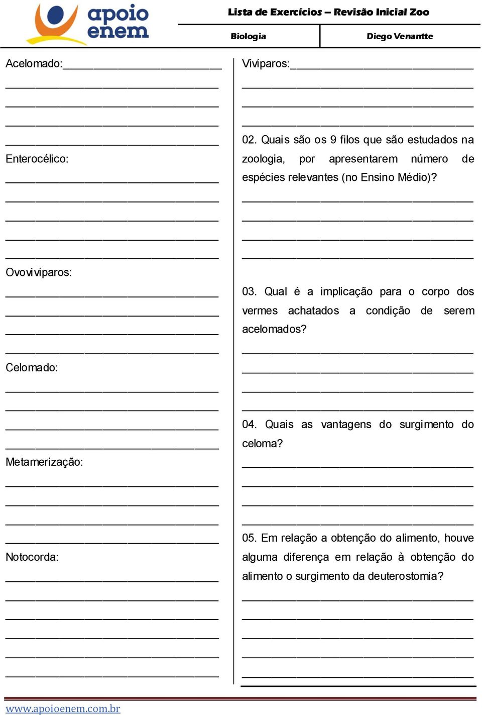 03. Qual é a implicação para o corpo dos vermes achatados a condição de serem acelomados? 04.