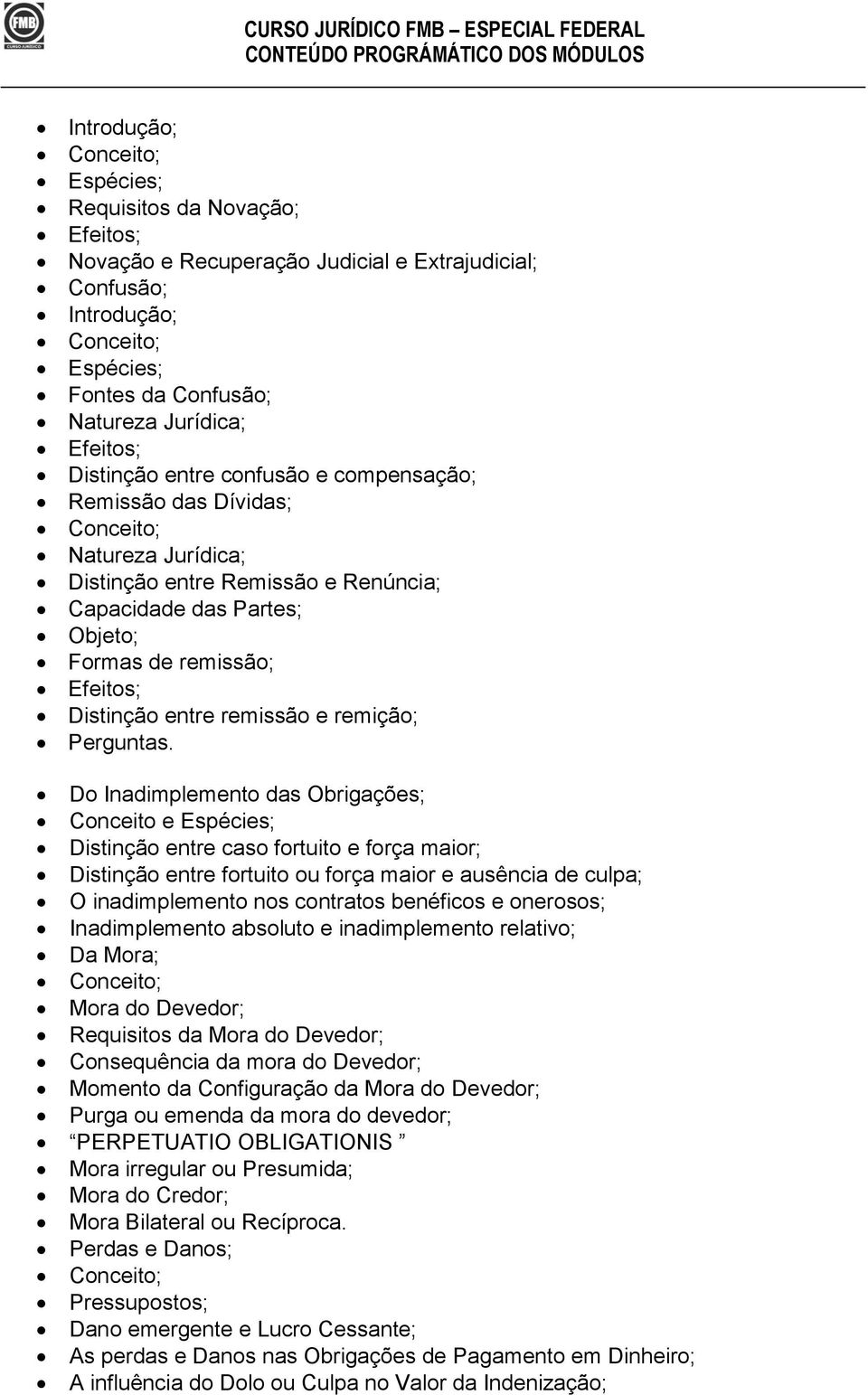 Obrigações; Conceito e Espécies; Distinção entre caso fortuito e força maior; Distinção entre fortuito ou força maior e ausência de culpa; O inadimplemento nos contratos benéficos e onerosos;