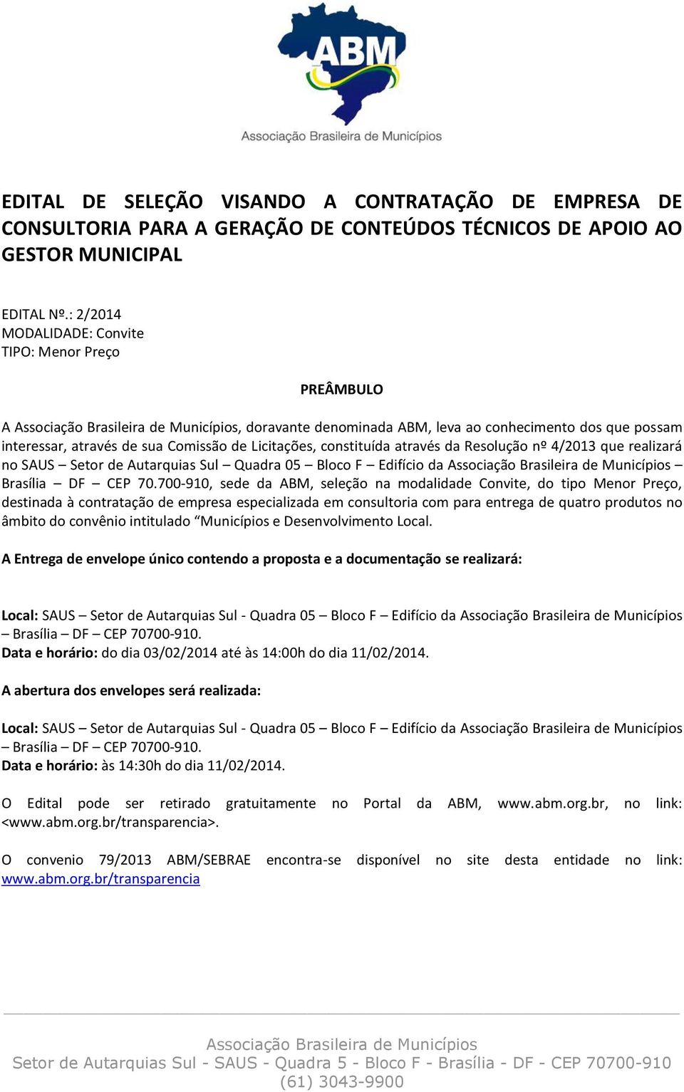 Resolução nº 4/2013 que realizará no SAUS Setor de Autarquias Sul Quadra 05 Bloco F Edifício da Brasília DF CEP 70.