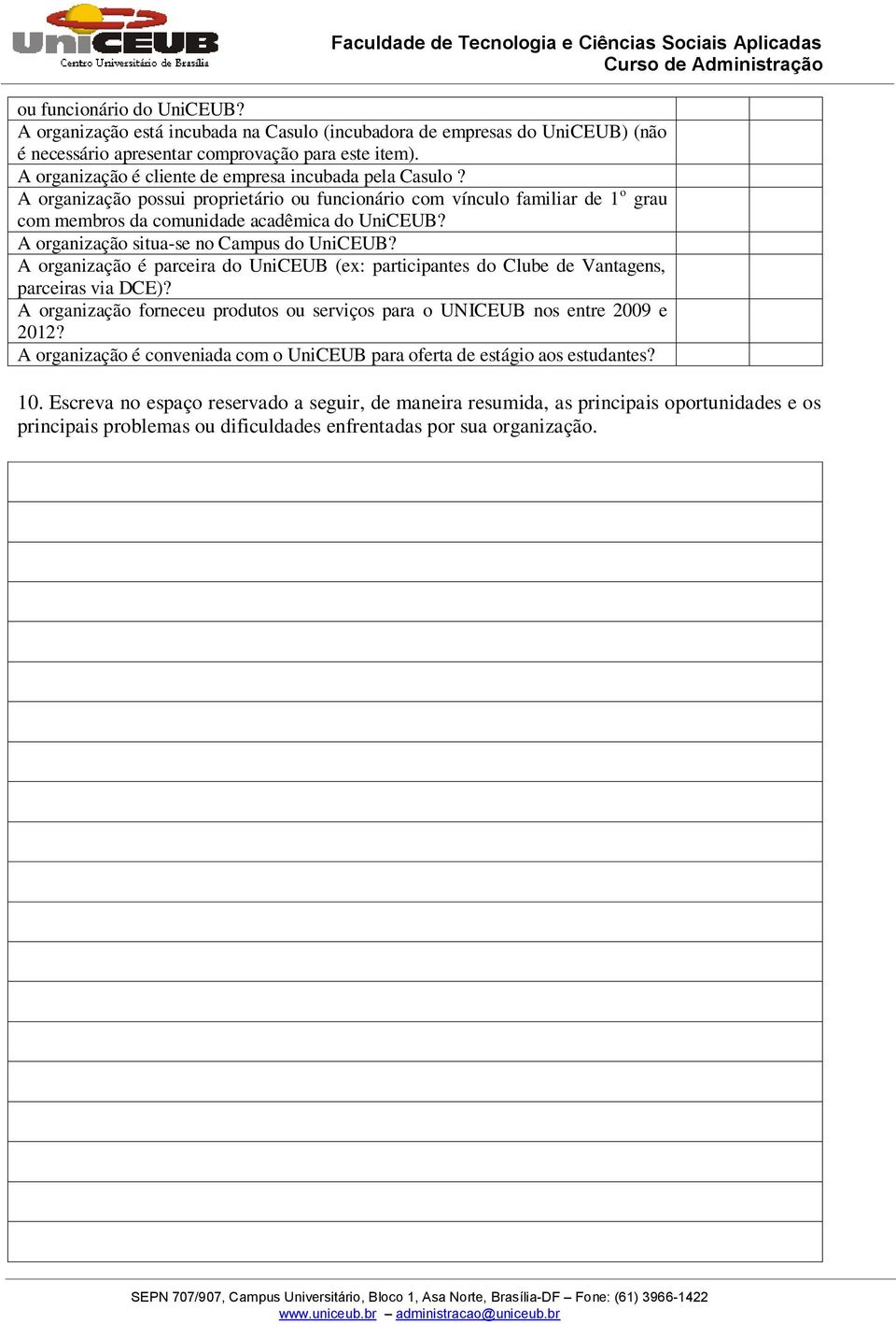 A organização situa-se no Campus do UniCEUB? A organização é parceira do UniCEUB (ex: participantes do Clube de Vantagens, parceiras via DCE)?