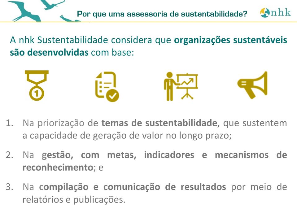 Na priorização de temas de sustentabilidade, que sustentem a capacidade de geração de valor no