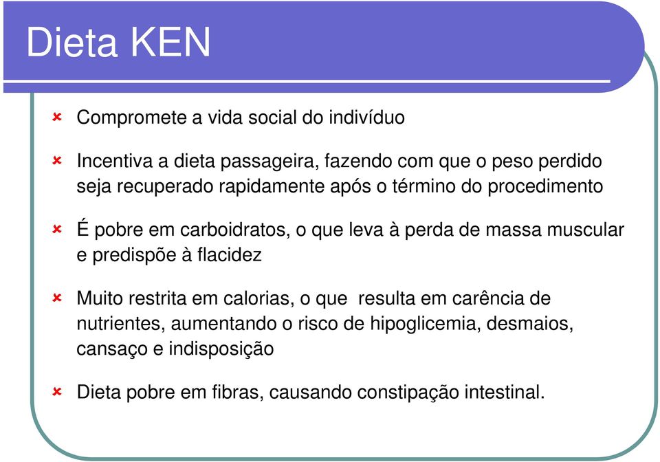 muscular e predispõe à flacidez Muito restrita em calorias, o que resulta em carência de nutrientes, aumentando