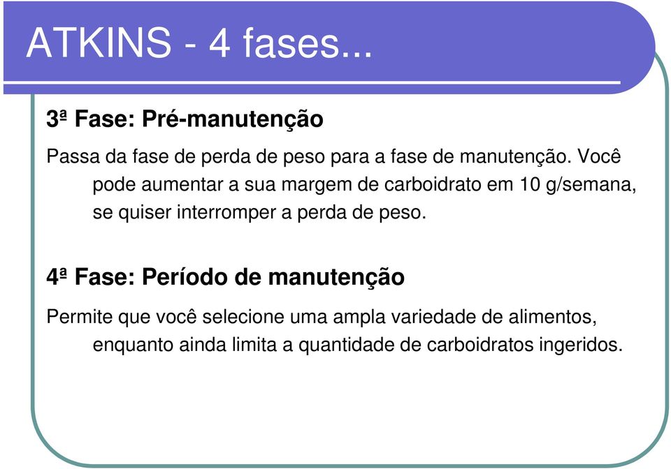 Você pode aumentar a sua margem de carboidrato em 10 g/semana, se quiser interromper a