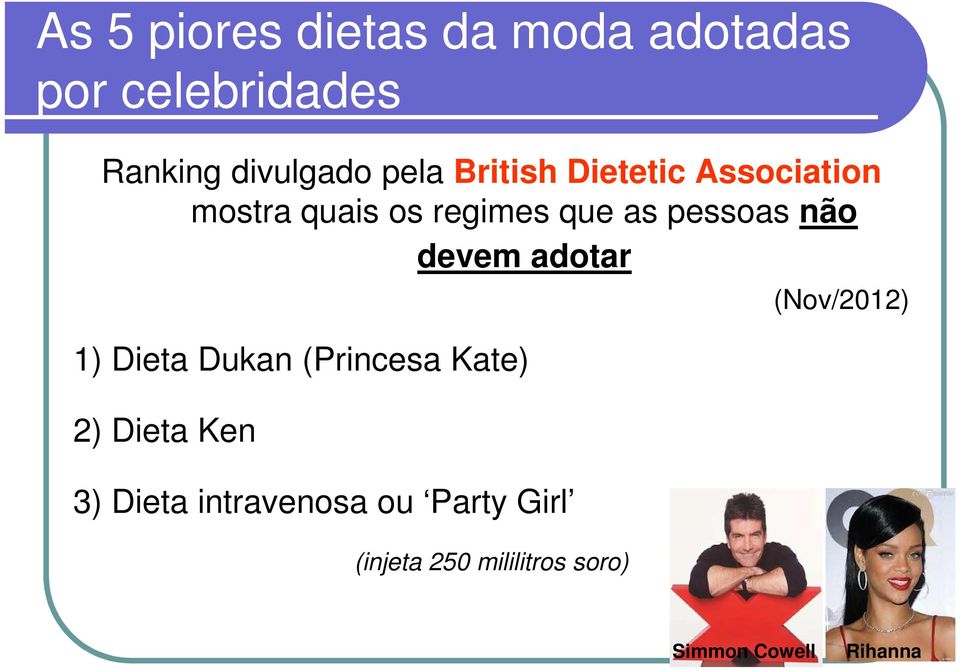 devem adotar 1) Dieta Dukan (Princesa Kate) 2) Dieta Ken 3) Dieta