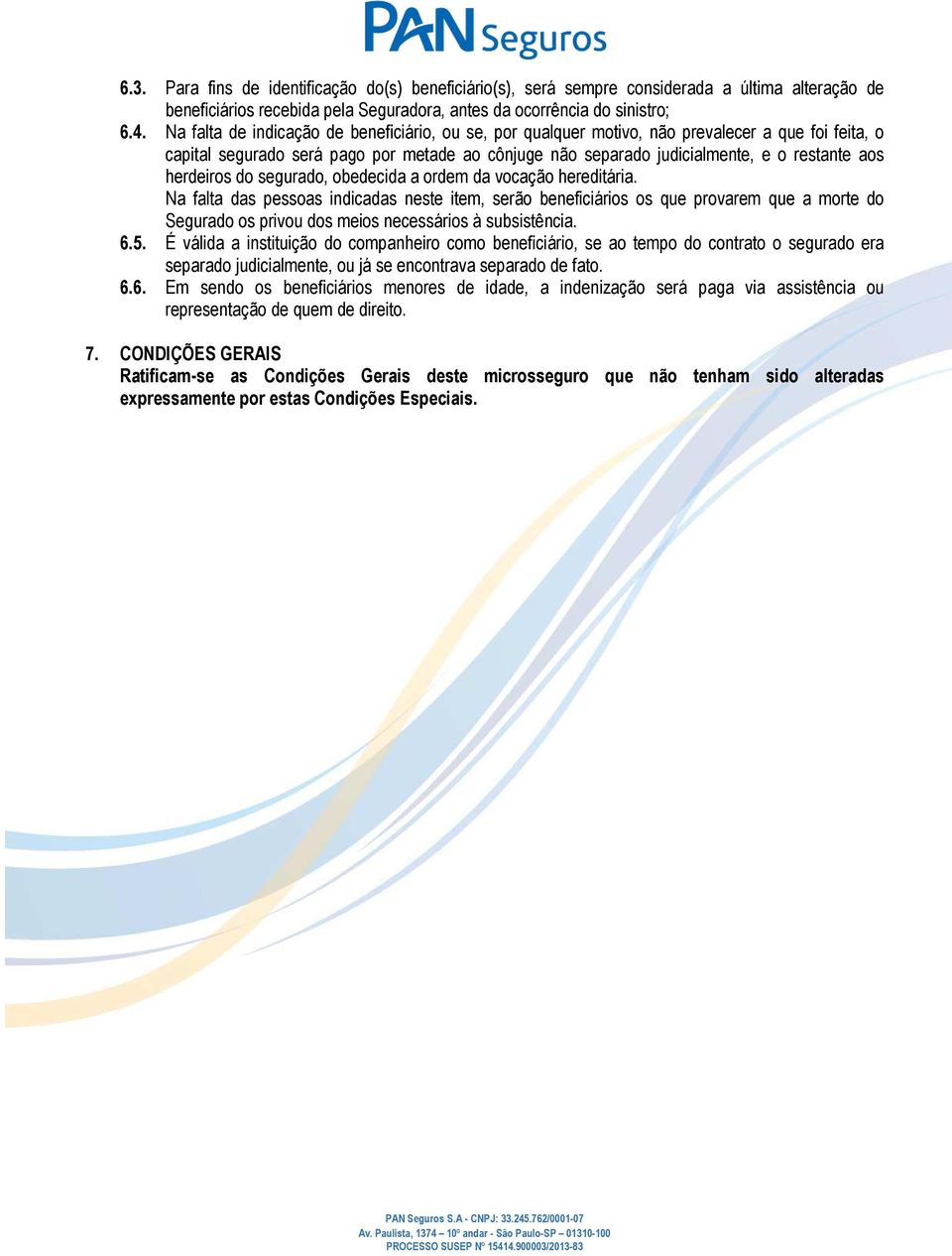 herdeiros do segurado, obedecida a ordem da vocação hereditária.