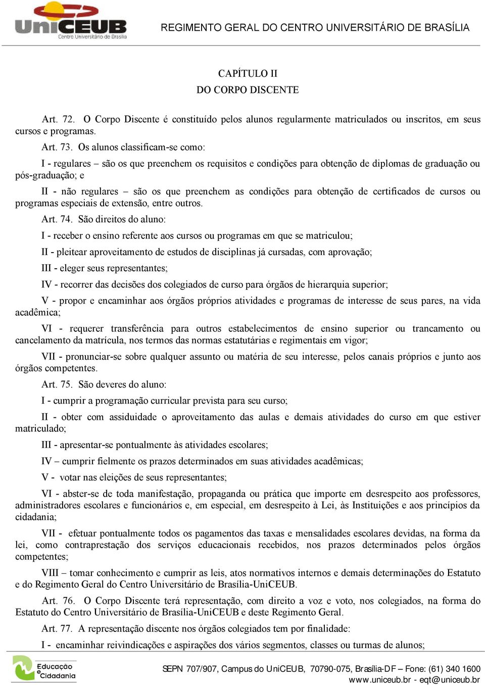 condições para obtenção de certificados de cursos ou programas especiais de extensão, entre outros. Art. 74.