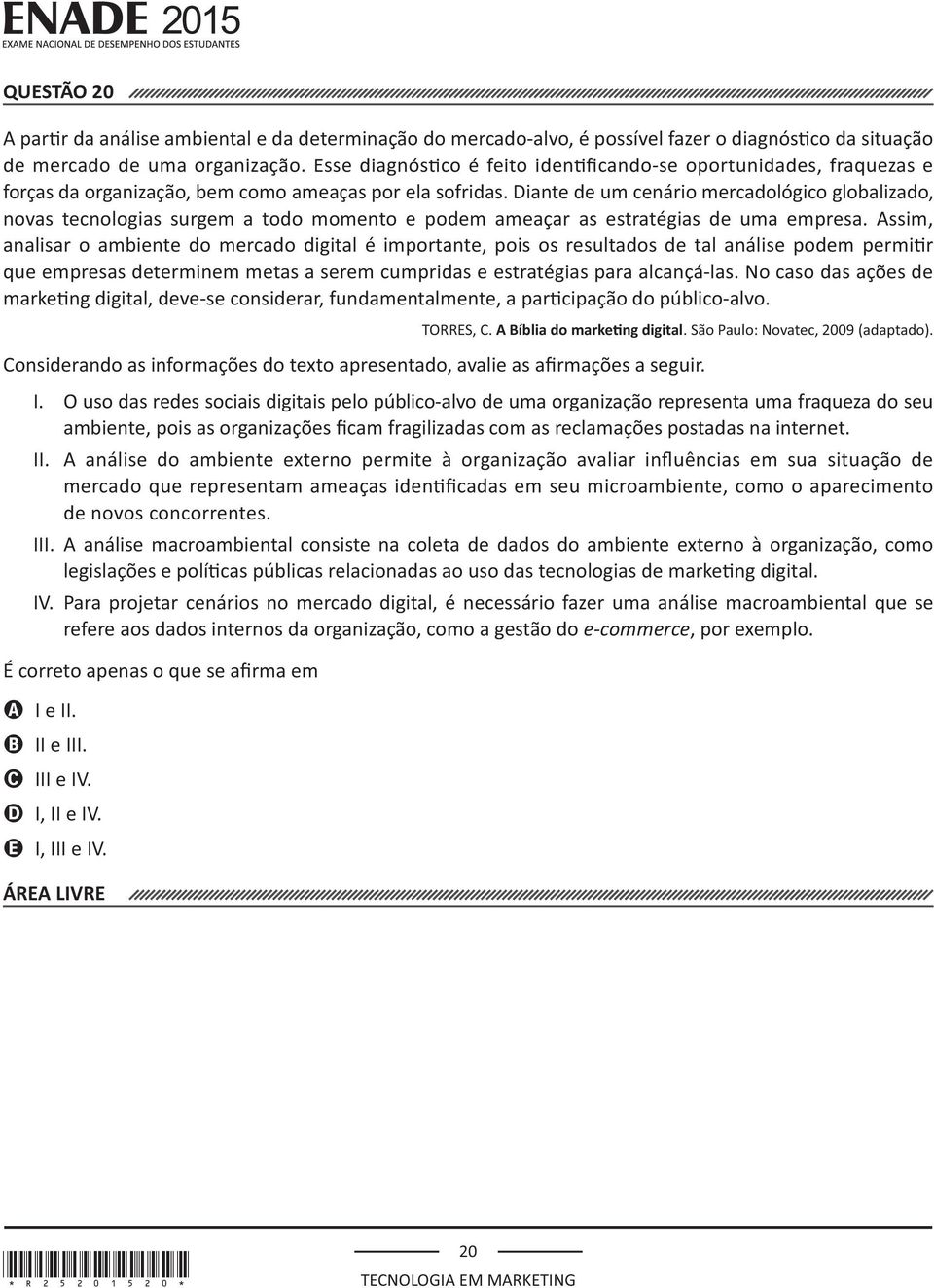 Assim, que empresas determinem metas a serem cumpridas e estratégias para alcançá-las. No caso das ações de TORRES, C. I.