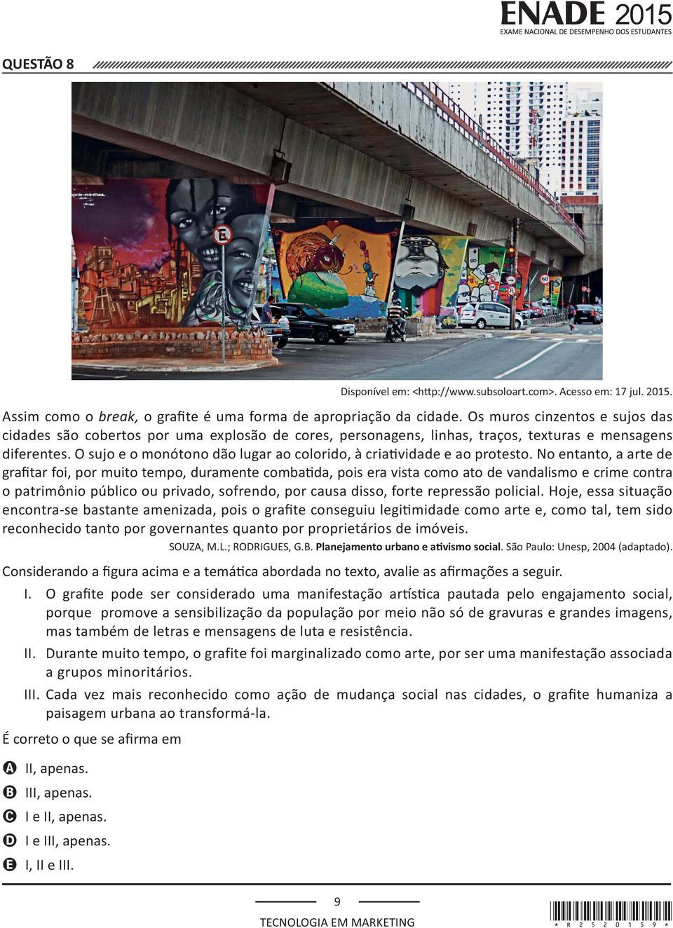 porque promove a sensibilização da população por meio não só de gravuras e grandes imagens, mas também de letras e mensagens de luta e resistência. II.