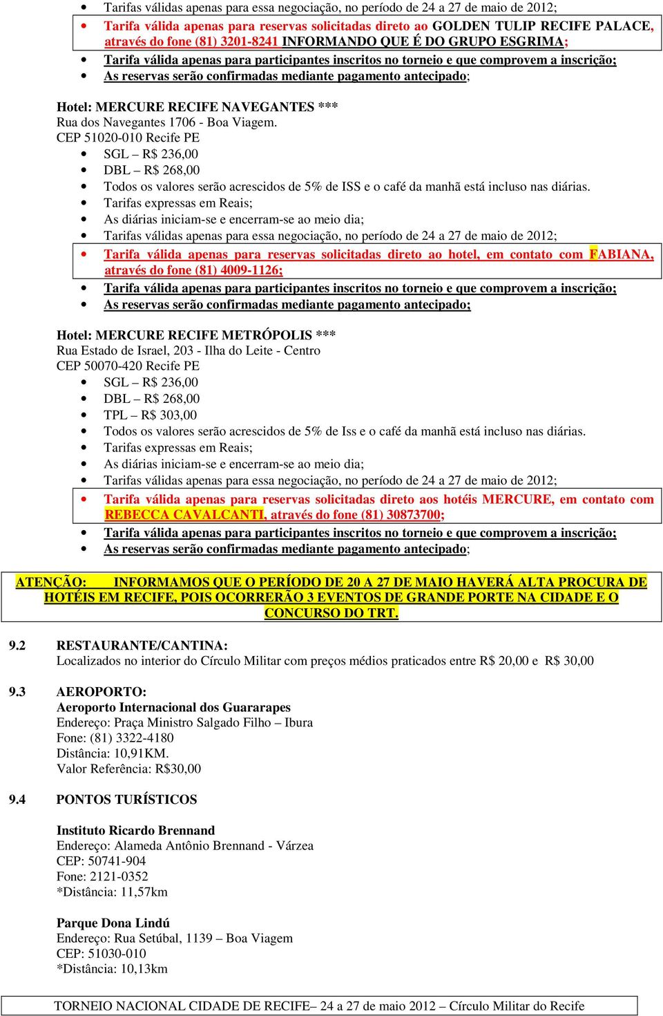 MERCURE RECIFE NAVEGANTES *** Rua dos Navegantes 1706 - Boa Viagem.