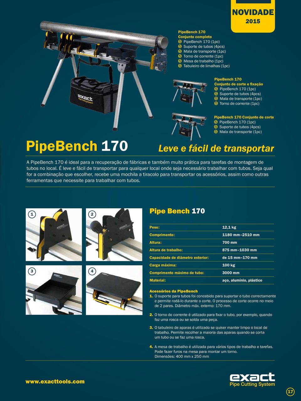 de tubos (4pcs) Mala de transporte (1pc) Leve e fácil de transportar A PipeBench 170 é ideal para a recuperação de fábricas e também muito prática para tarefas de montagem de tubos no local.