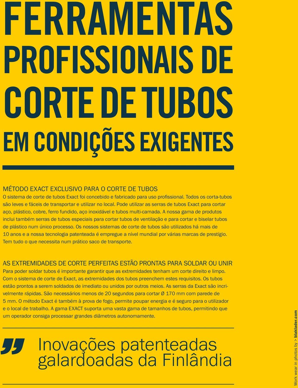 A nossa gama de produtos inclui também serras de tubos especiais para cortar tubos de ventilação e para cortar e biselar tubos de plástico num único processo.