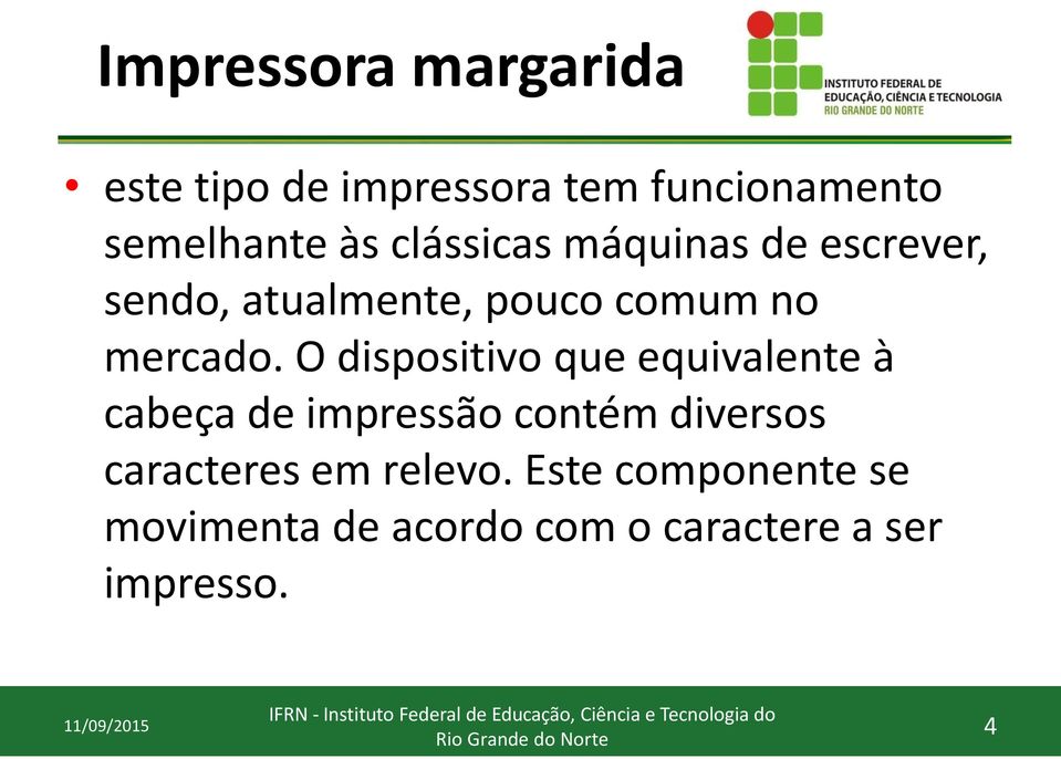 O dispositivo que equivalente à cabeça de impressão contém diversos caracteres em