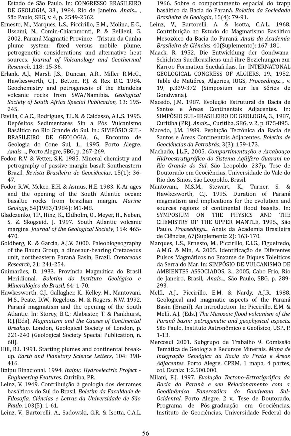 Journal of Volcanology and Geothermal Research, 118: 15-36. Erlank, A.J., Marsh J.S., Duncan, A.R., Miller R.McG., Hawkesworth, C.J., Betton, P.J. & Rex D.C. 1984.