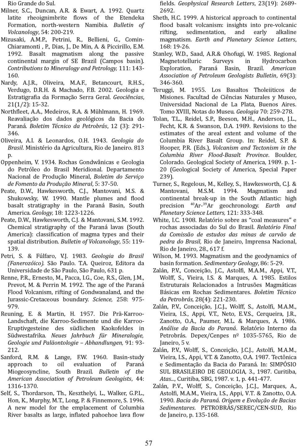 Contributions to Mineralogy and Petrology, 111: 143160. Nardy, A.J.R., Oliveira, M.A.F., Betancourt, R.H.S., Verdugo, D.R.H. & Machado, F.B. 2002. Geologia e Estratigrafia da Formação Serra Geral.