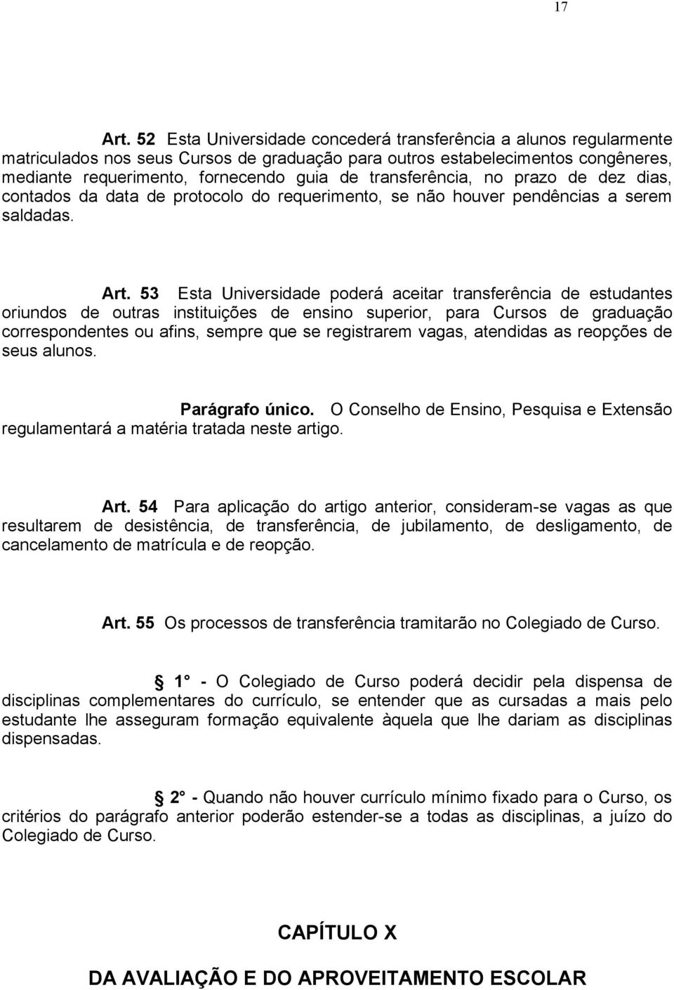 transferência, no prazo de dez dias, contados da data de protocolo do requerimento, se não houver pendências a serem saldadas. Art.