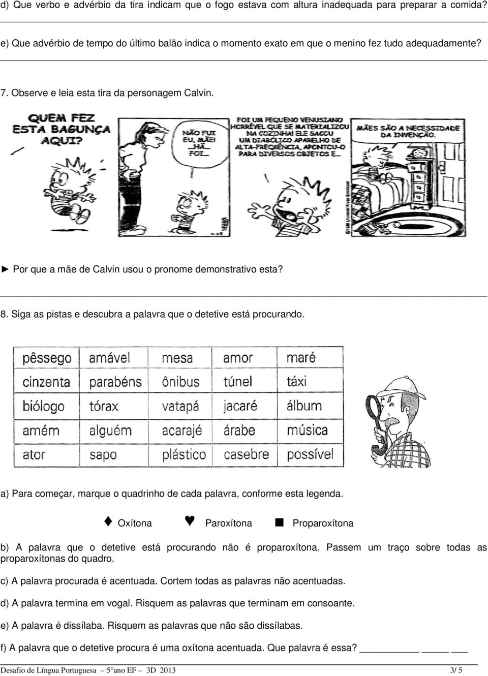 Por que a mãe de Calvin usou o pronome demonstrativo esta? 8. Siga as pistas e descubra a palavra que o detetive está procurando.