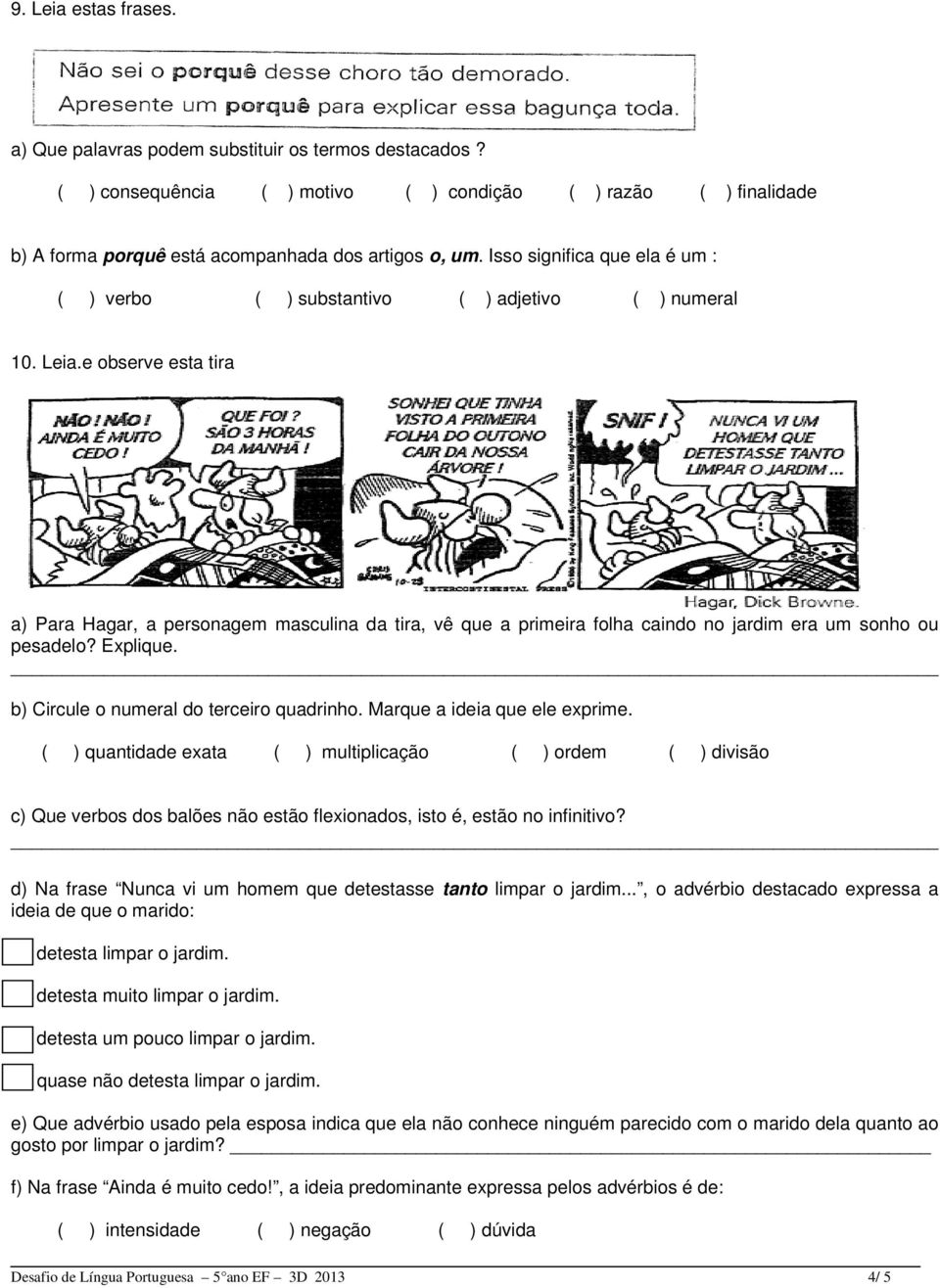 e observe esta tira a) Para Hagar, a personagem masculina da tira, vê que a primeira folha caindo no jardim era um sonho ou pesadelo? Explique. b) Circule o numeral do terceiro quadrinho.