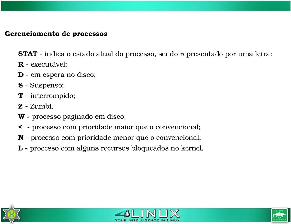 W processo paginado em disco; < processo com prioridade maior que o convencional; N