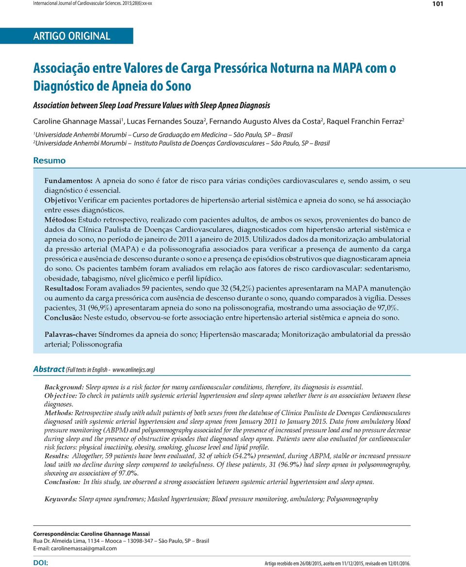 Diagnosis Caroline Ghannage Massai 1, Lucas Fernandes Souza 2, Fernando Augusto Alves da Costa 2, Raquel Franchin Ferraz 2 1 Universidade Anhembi Morumbi Curso de Graduação em Medicina São Paulo, SP