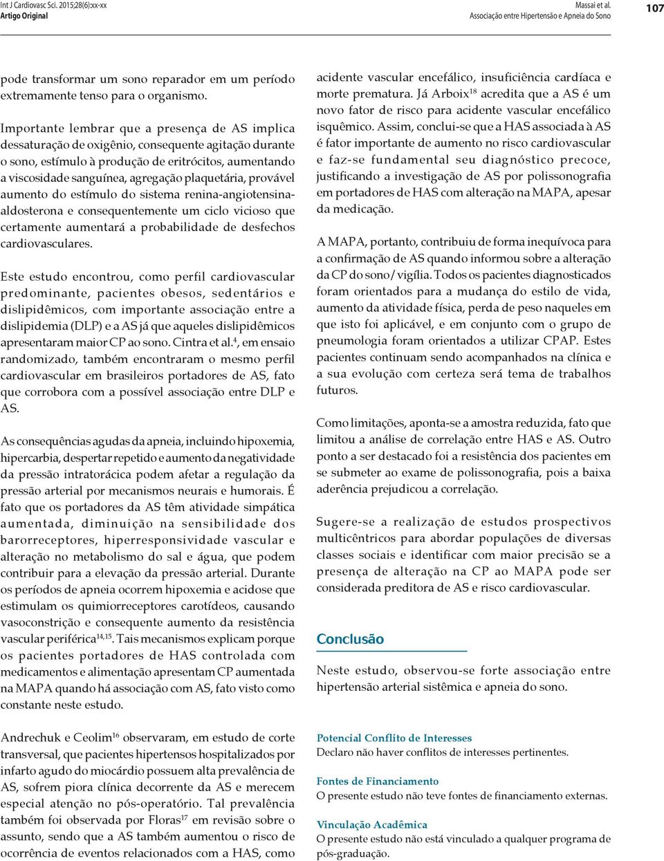 plaquetária, provável aumento do estímulo do sistema renina-angiotensinaaldosterona e consequentemente um ciclo vicioso que certamente aumentará a probabilidade de desfechos cardiovasculares.