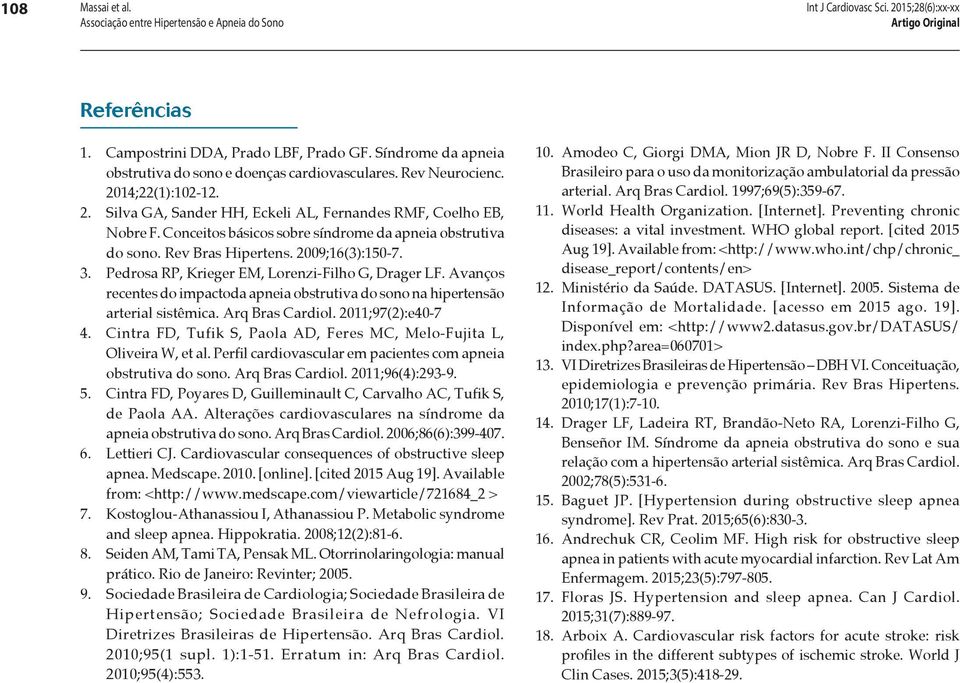 Avanços recentes do impactoda apneia obstrutiva do sono na hipertensão arterial sistêmica. Arq Bras Cardiol. 2011;97(2):e40-7 4.