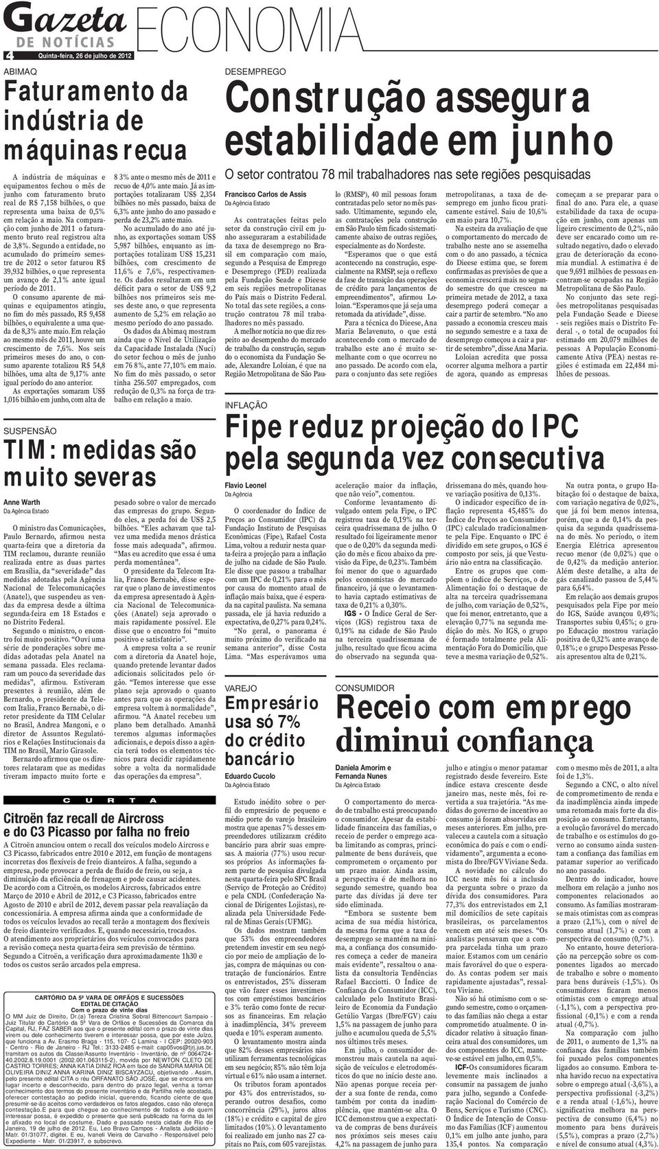 Segundo a entidade, no acumulado do primeiro semestre de 2012 o setor faturou R$ 39,932 bilhões, o que representa um avanço de 2,1% ante igual período de 2011.