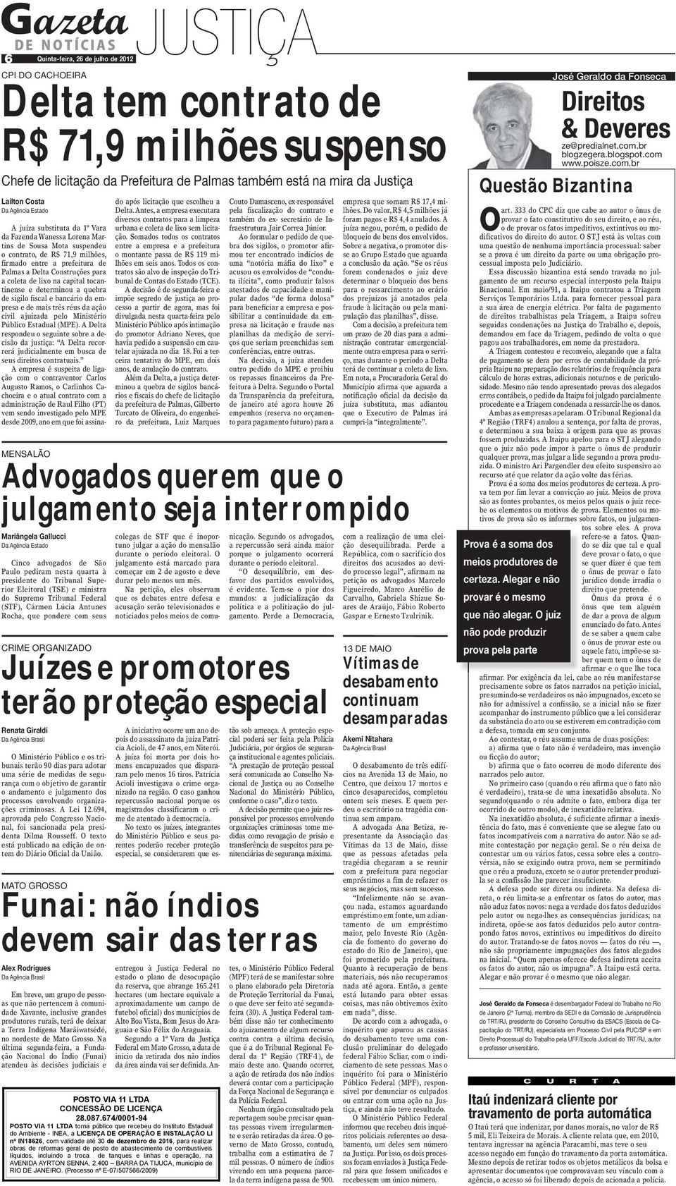 capital tocantinense e determinou a quebra de sigilo fiscal e bancário da empresa e de mais três réus da ação civil ajuizada pelo Ministério Público Estadual (MPE).