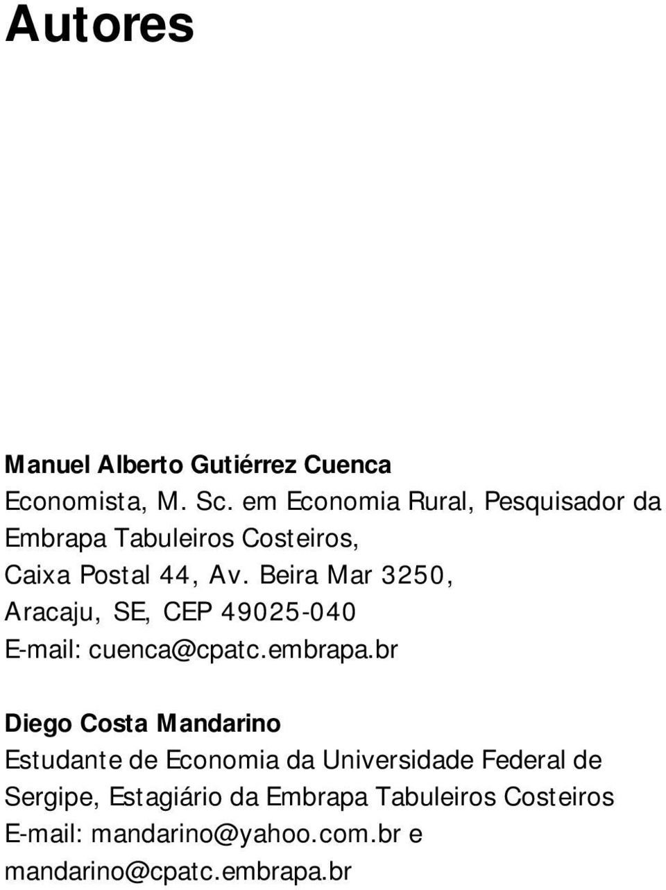 Beira Mar 3250, Aracaju, SE, CEP 49025-040 E-mail: cuenca@cpatc.embrapa.