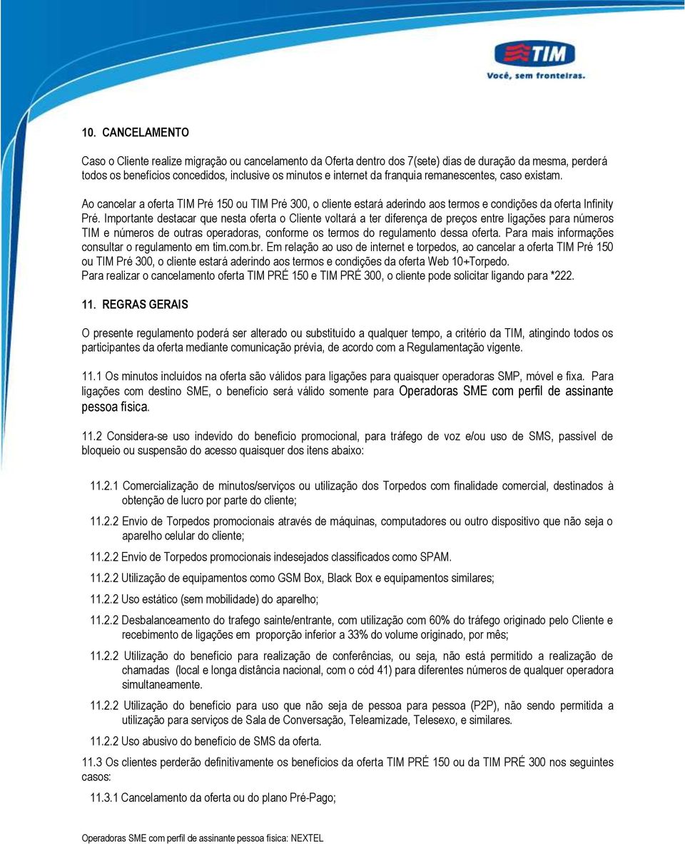 Importante destacar que nesta oferta o Cliente voltará a ter diferença de preços entre ligações para números TIM e números de outras operadoras, conforme os termos do regulamento dessa oferta.