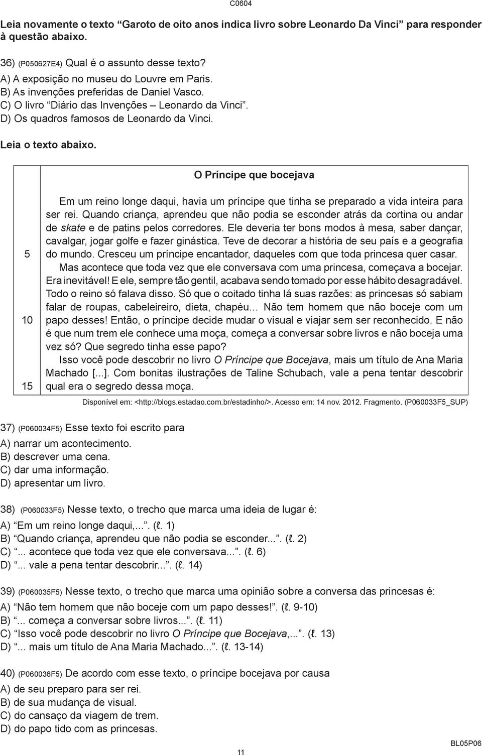 C0604 O Príncipe que bocejava 5 10 15 Em um reino longe daqui, havia um príncipe que tinha se preparado a vida inteira para ser rei.