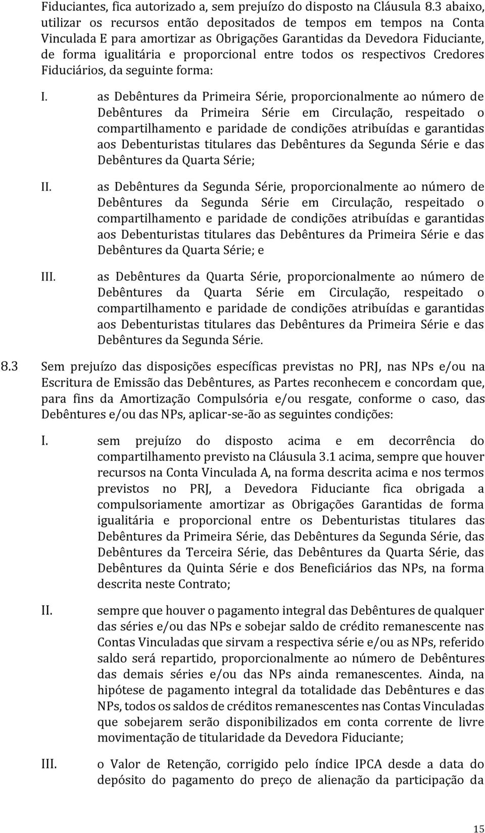 todos os respectivos Credores Fiduciários, da seguinte forma: I.