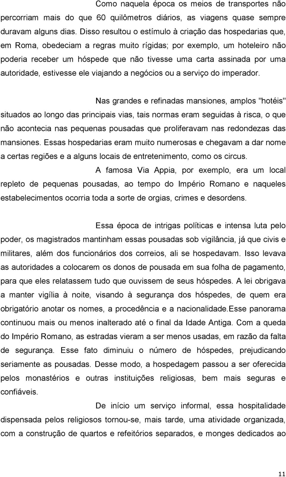 autoridade, estivesse ele viajando a negócios ou a serviço do imperador.