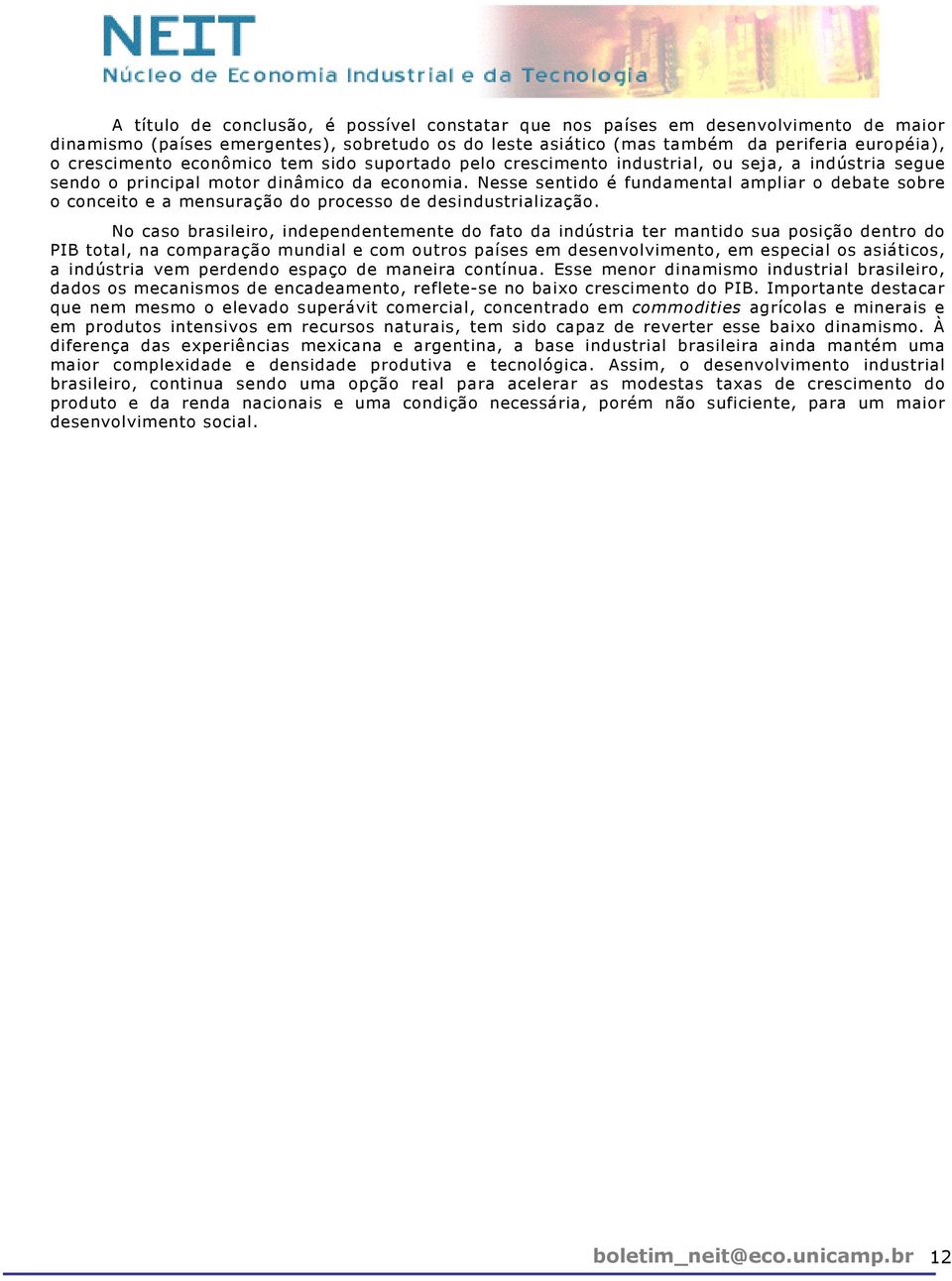 Nesse sentido é fundamental ampliar o debate sobre o conceito e a mensuração do processo de desindustrialização.