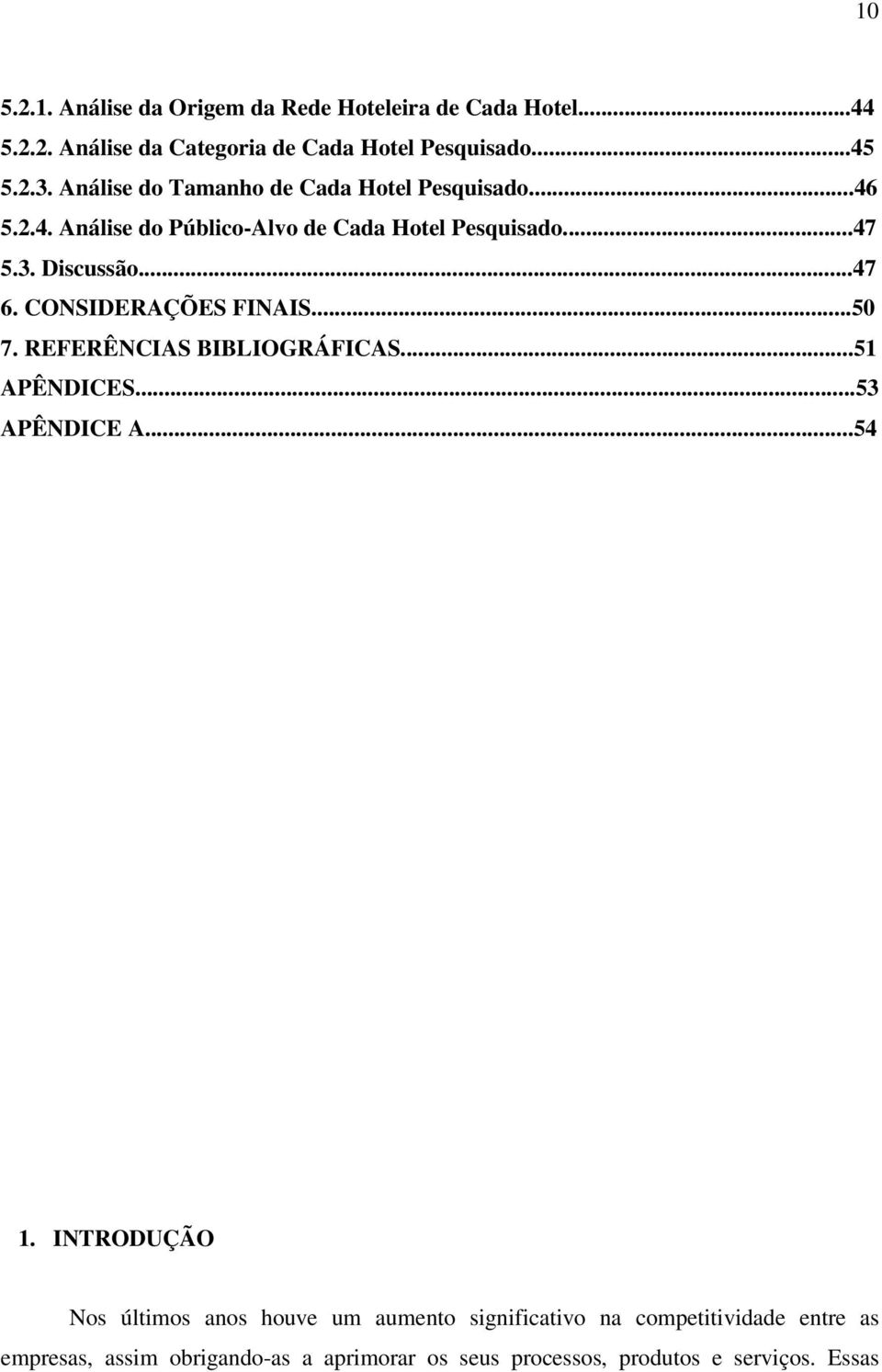 CONSIDERAÇÕES FINAIS...50 7. REFERÊNCIAS BIBLIOGRÁFICAS...51 APÊNDICES...53 APÊNDICE A...54 1.