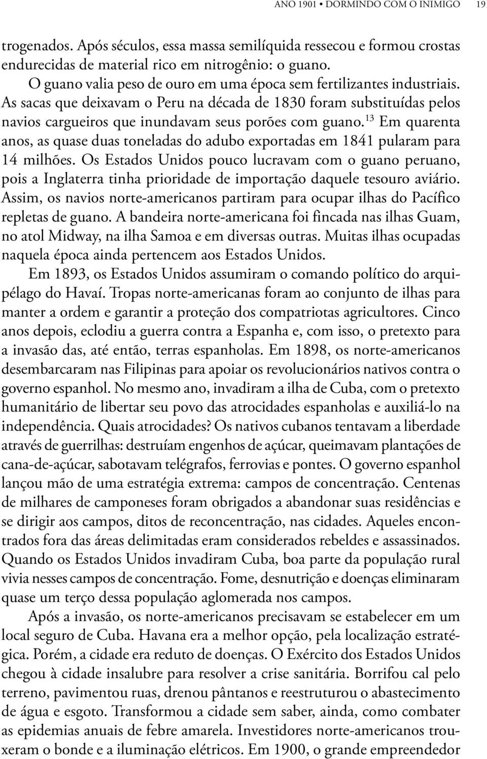 13 Em quarenta anos, as quase duas toneladas do adubo exportadas em 1841 pularam para 14 milhões.