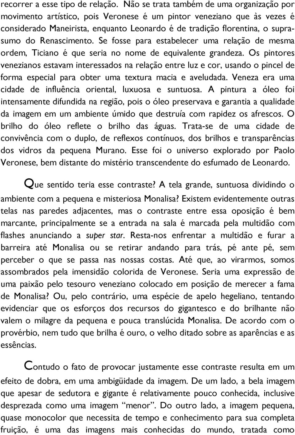 Renascimento. Se fosse para estabelecer uma relação de mesma ordem, Ticiano é que seria no nome de equivalente grandeza.