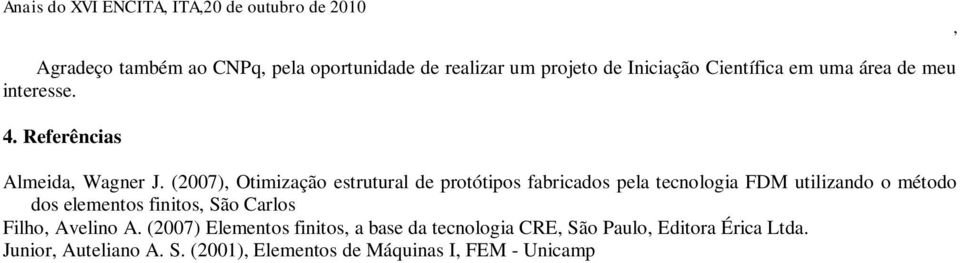 (2007) Otimização estrutural de protótipos fabricados pela tecnologia FDM utilizando o método dos elementos