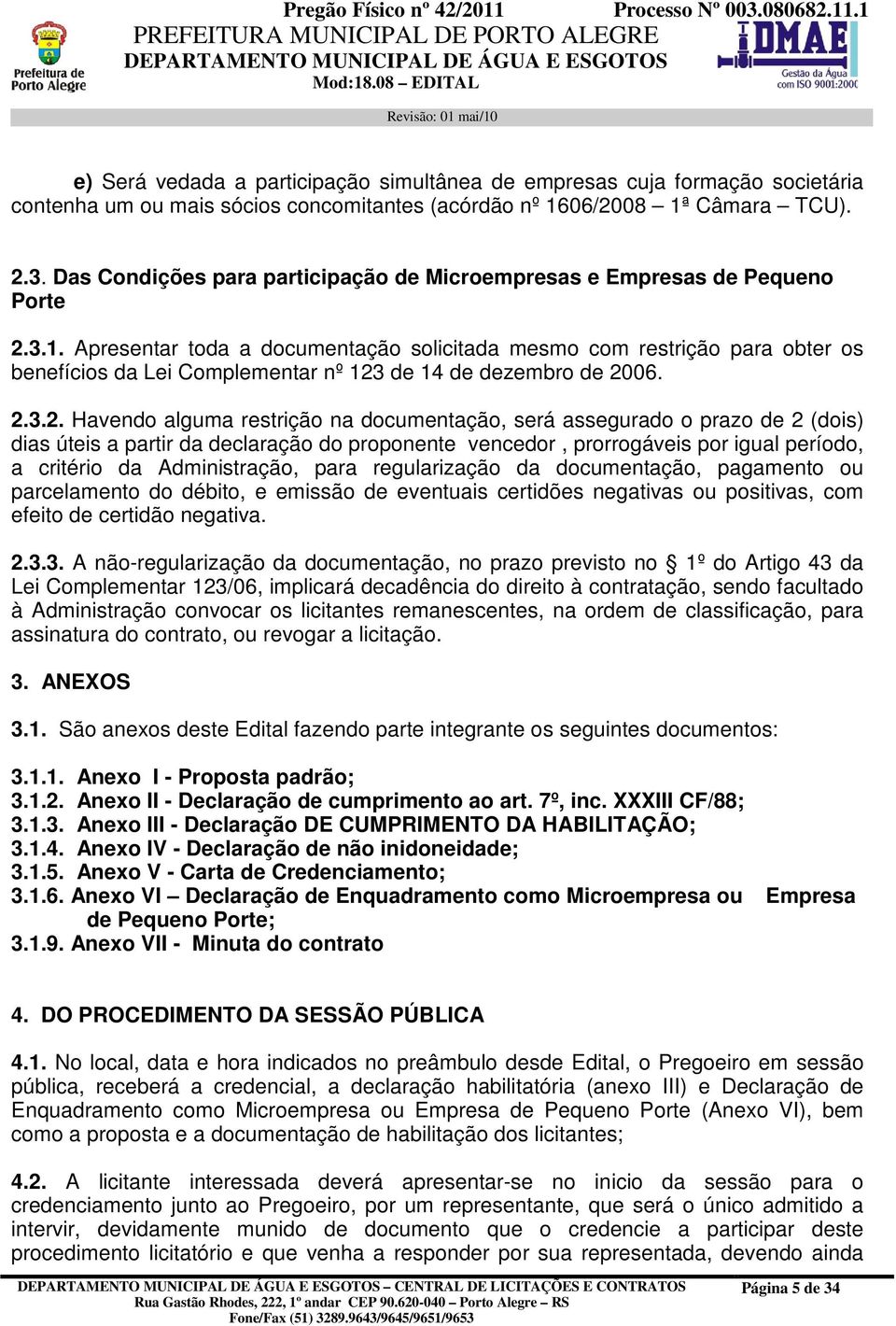 Apresentar toda a documentação solicitada mesmo com restrição para obter os benefícios da Lei Complementar nº 123