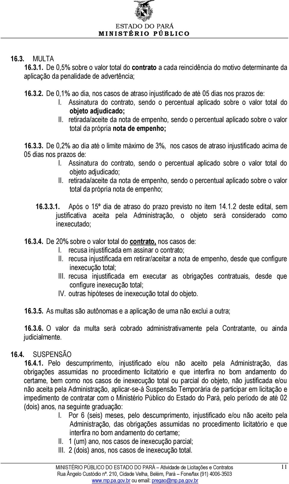 retirada/aceite da nota de empenho, sendo o percentual aplicado sobre o valor total da própria nota de empenho; 16.3.